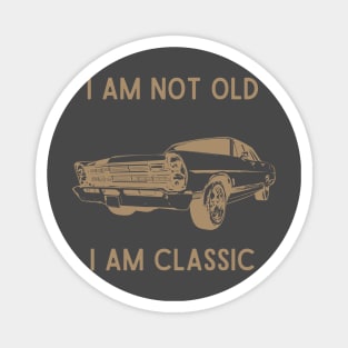 i am not old i am classic car vintage Magnet